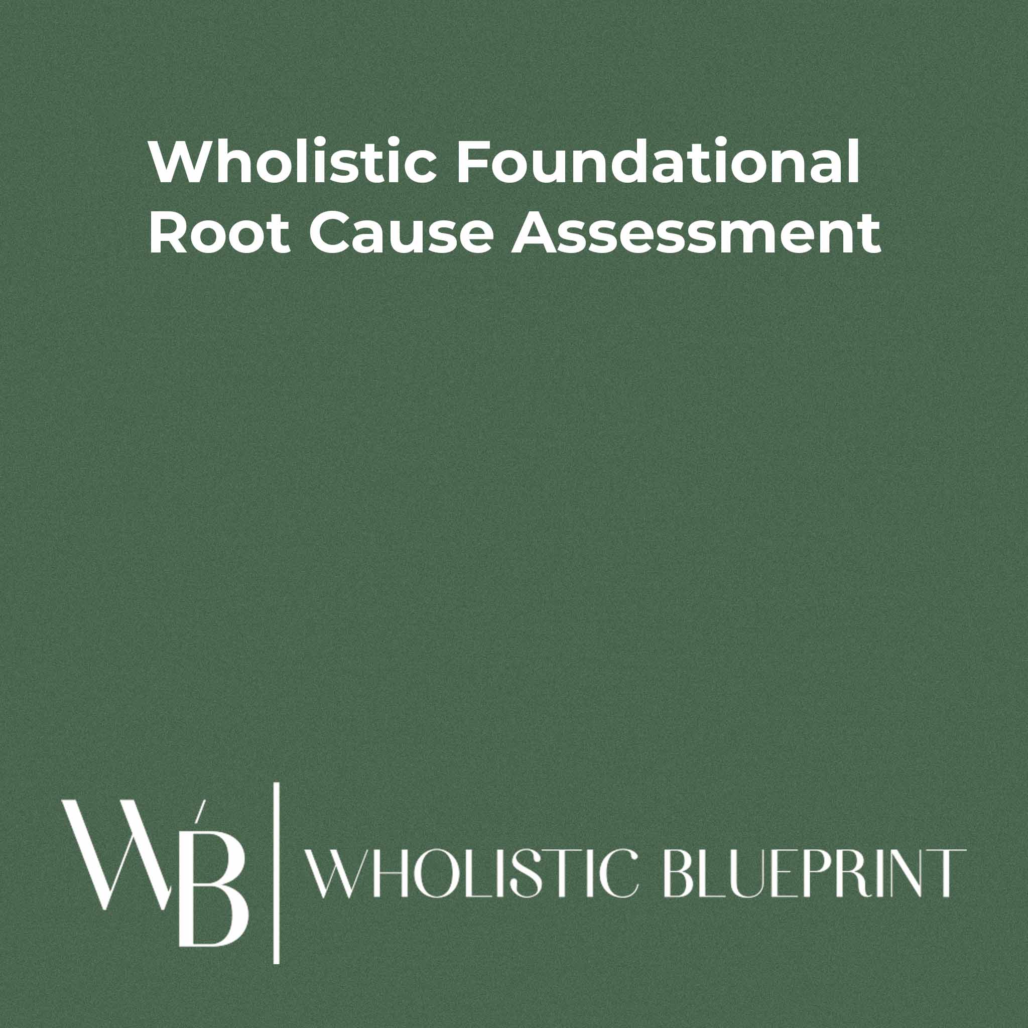 Wholistic Foundational Root Cause Assessment