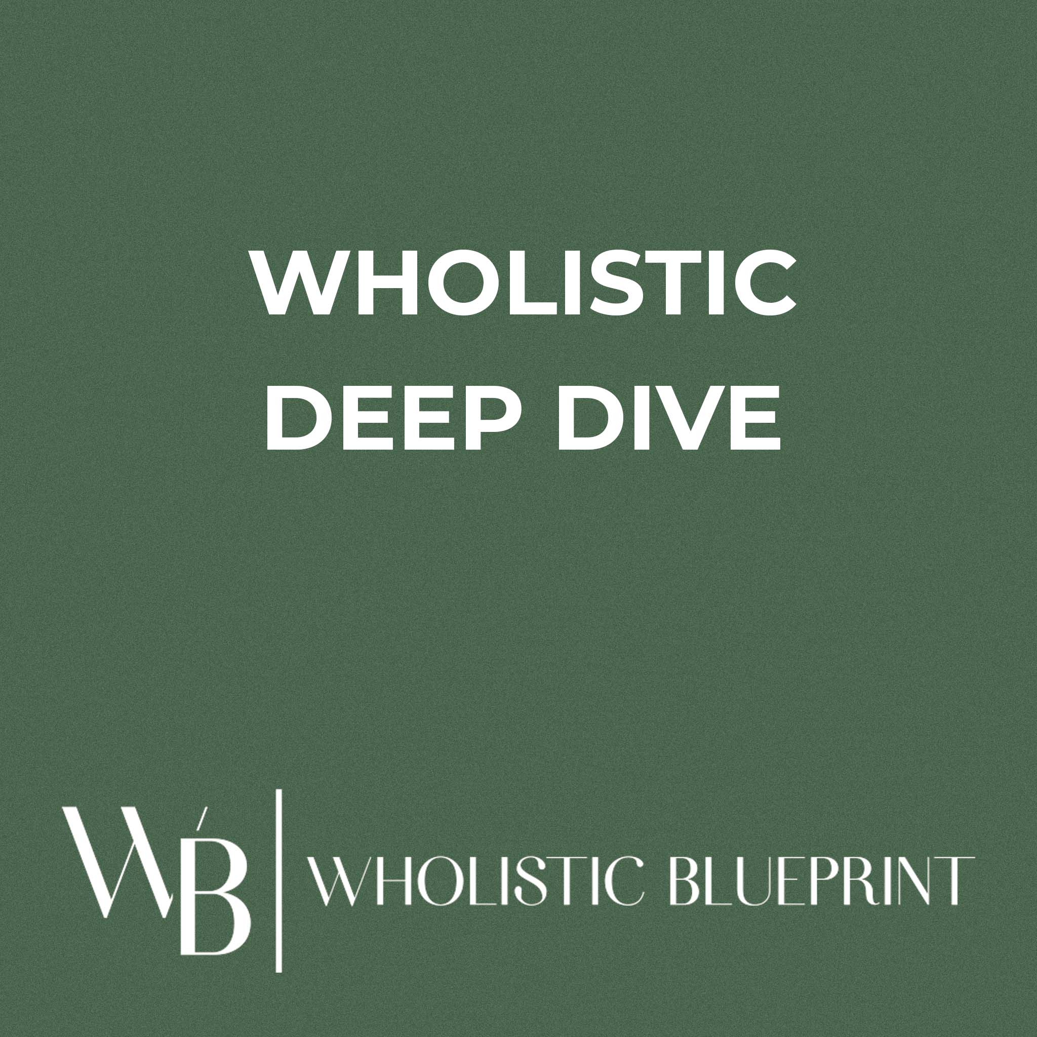 Wholistic Deep Dive